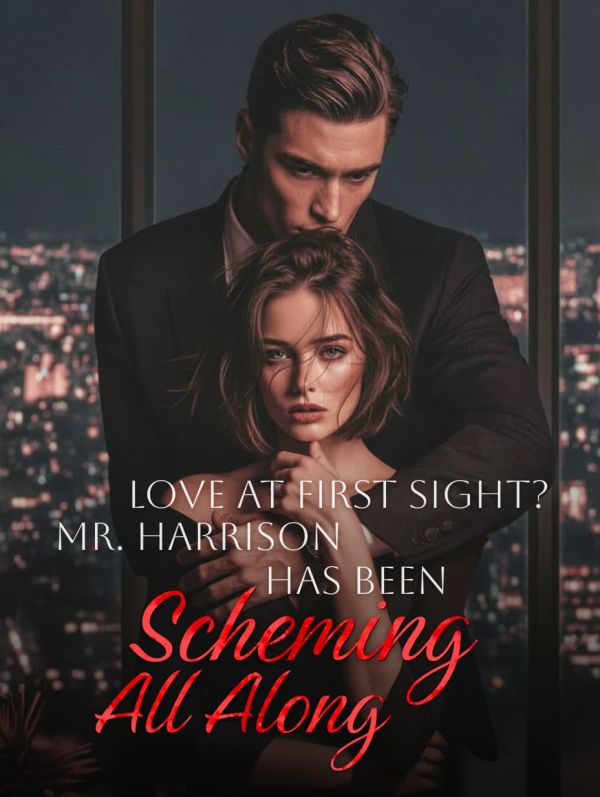 Read Love at First Sight? Mr. Harrison Has Been Scheming All Along