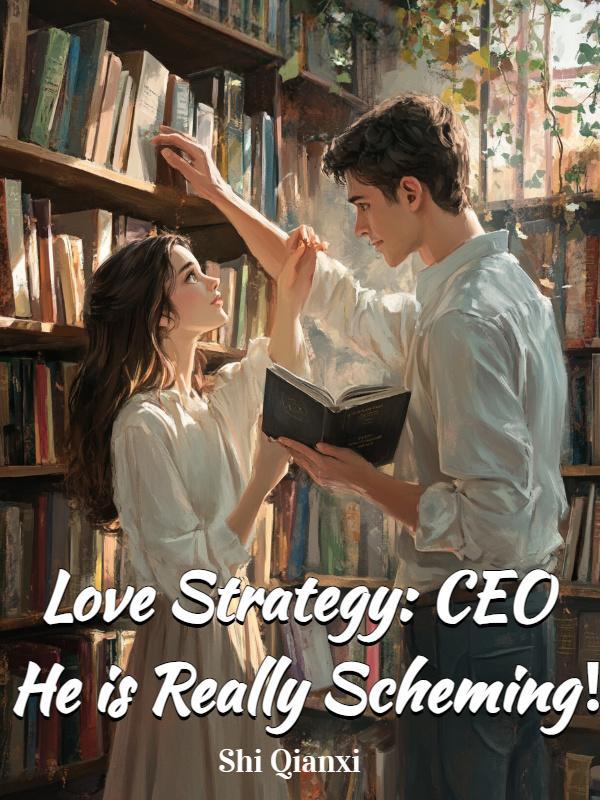 Love Strategy: CEO He is Really Scheming！