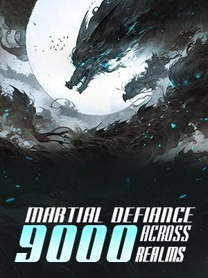 Martial Defiance Across Nine Thousand Realms
