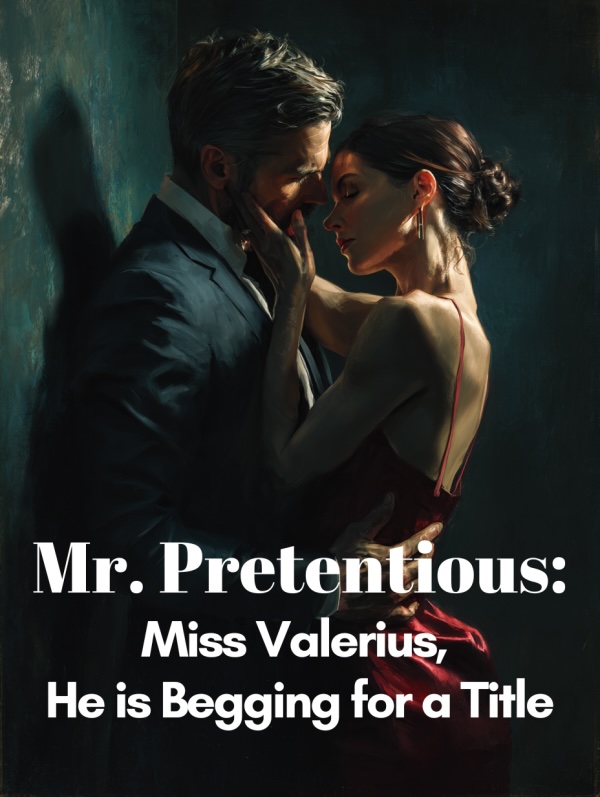 Read Mr. Pretentious: Miss Valerius, He is Begging for a Title