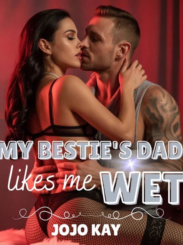 Read My Bestie's Dad Likes Me Wet