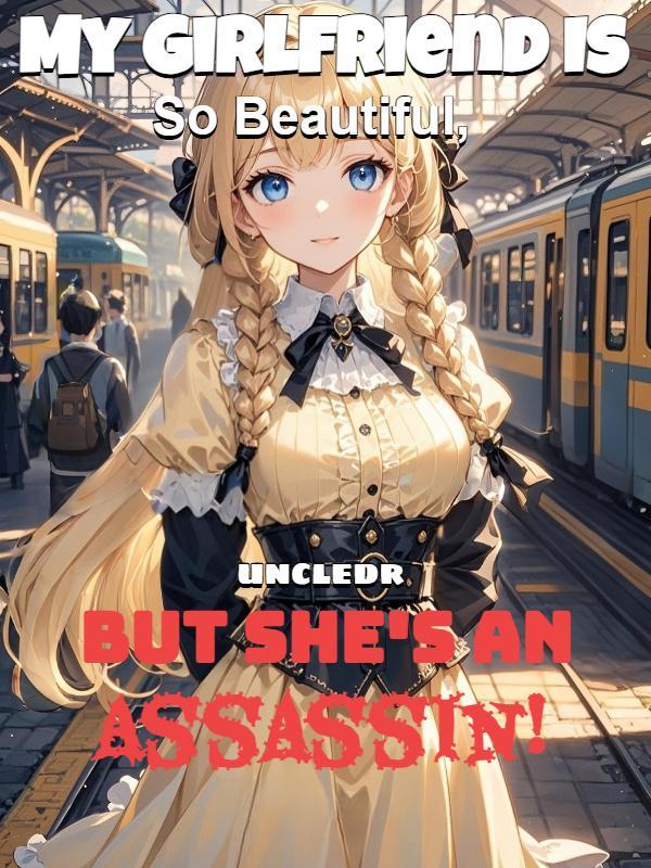 Read My Girlfriend Is So Beautiful, But She's an Assassin!