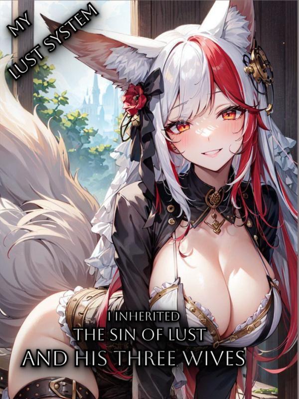 My Lust System: I Inherited The Sin Of Lust And His Three Wives