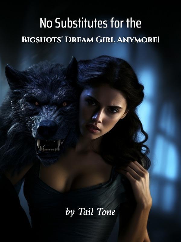 Read No Substitutes for the Bigshots' Dream Girl Anymore!