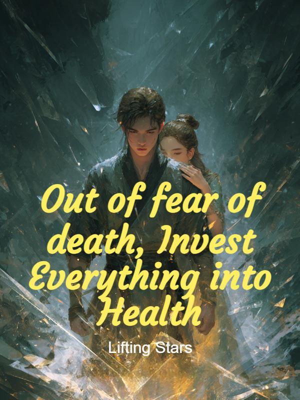 Read Out of fear of death, Invest Everything into Health