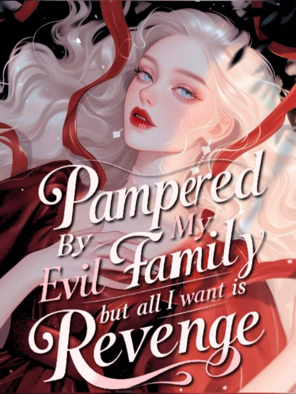 Read Pampered by my evil family but all I want is revenge!