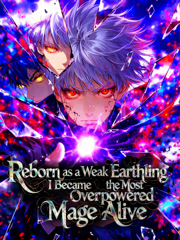 Read Reborn as a Weak Earthling, I Became the Most Overpowered Mage Alive