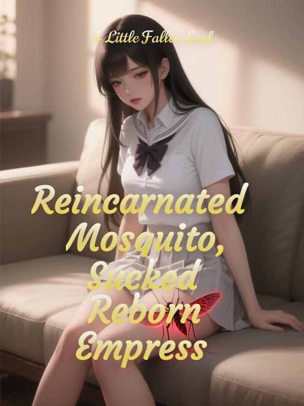 Read Reincarnated as a Mosquito, the School Beauty I Sucked to Tears is a Reborn Empress