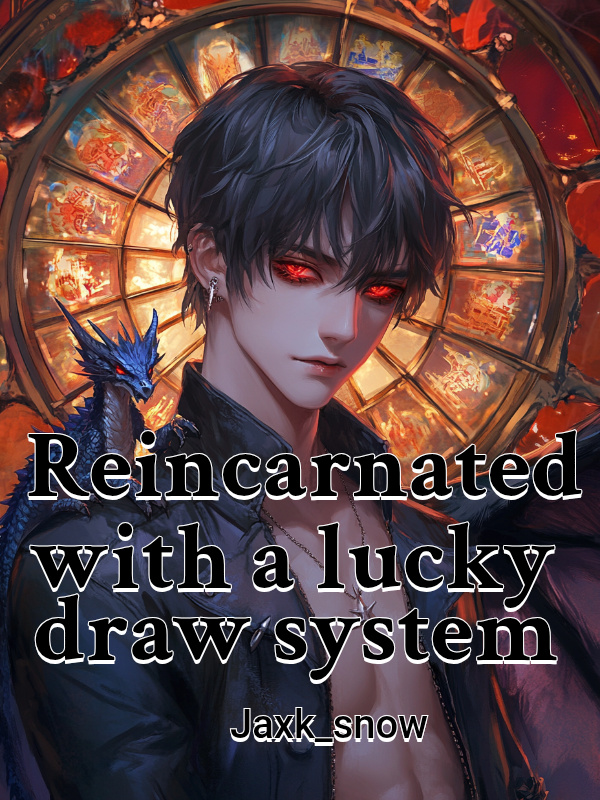 Read Reincarnated with a lucky draw system