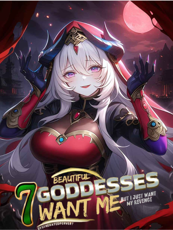 Read Seven Beautiful Goddesses Want Me, But I Just Want My Revenge