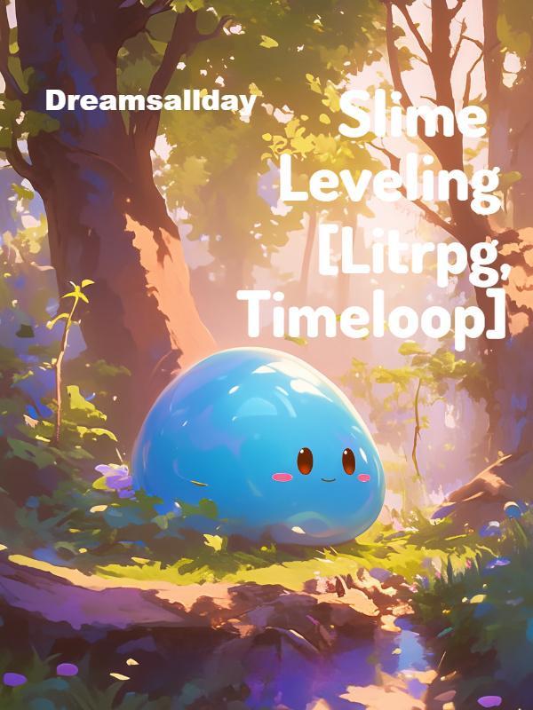Slime Leveling [Litrpg, Timeloop]
