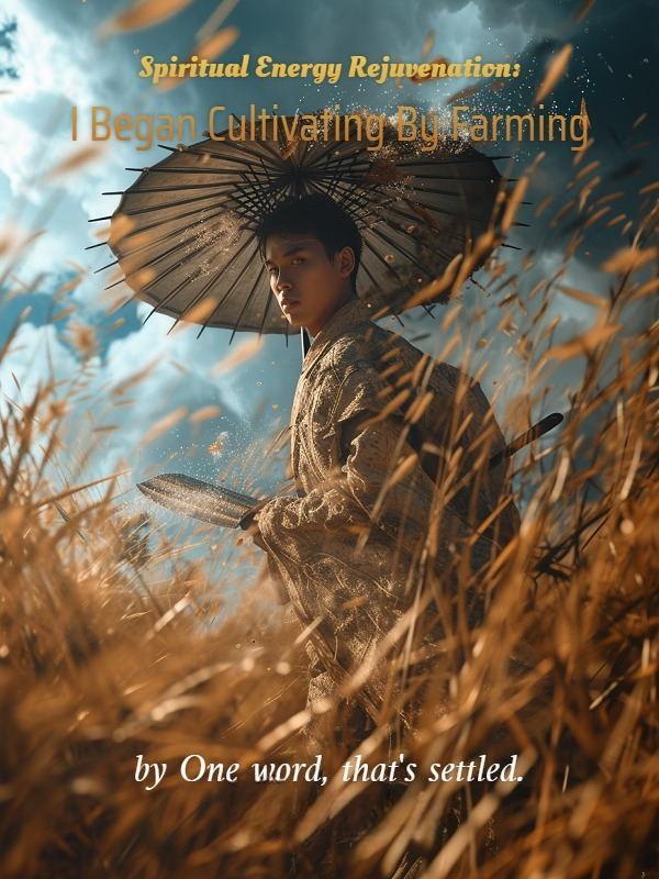 Spiritual Energy Rejuvenation: I Began Cultivating By Farming