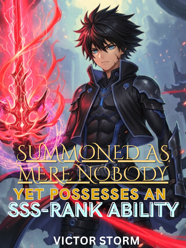 Read Summoned As A Mere Nobody-Yet Possesses An SSS-Rank Ability