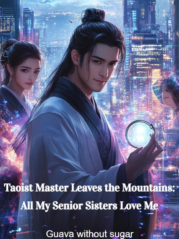 Read Taoist Master Leaves the Mountains: All My Senior Sisters Love Me