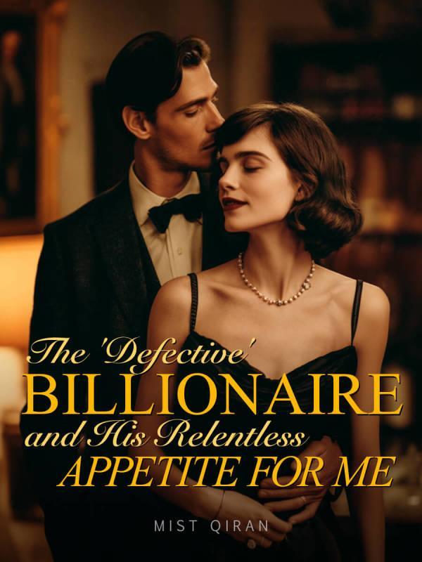 Read The 'Defective' Billionaire and His Relentless Appetite for Me
