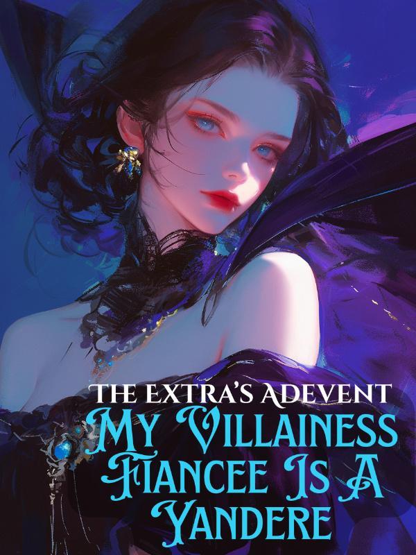Read The Extra's Advent: My Villainess Fiancée is a Yandere