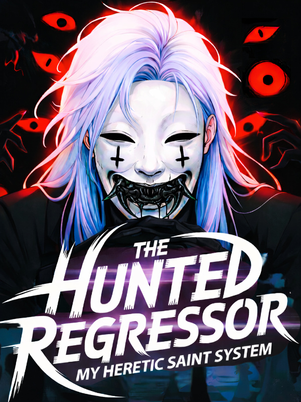 Read The Hunted Regressor: My Heretic Saint System