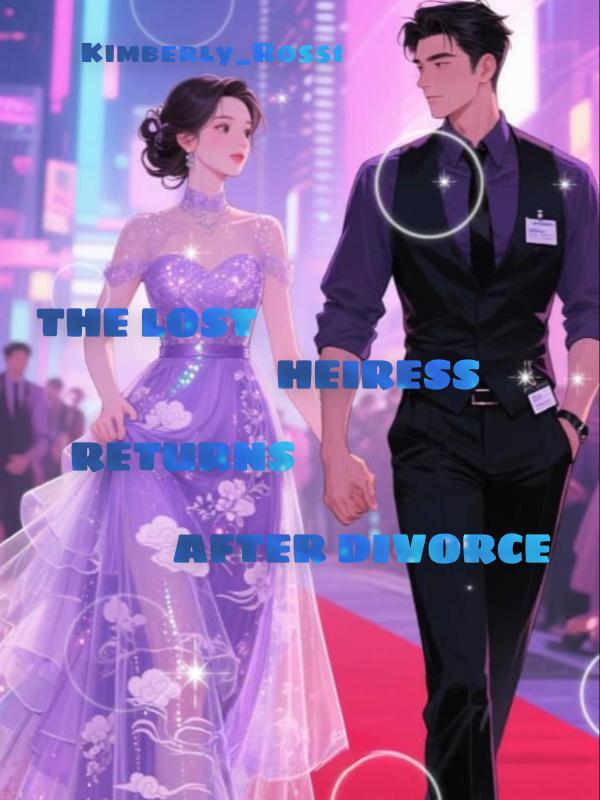Read THE LOST HEIRESS RETURNS AFTER DIVORCE