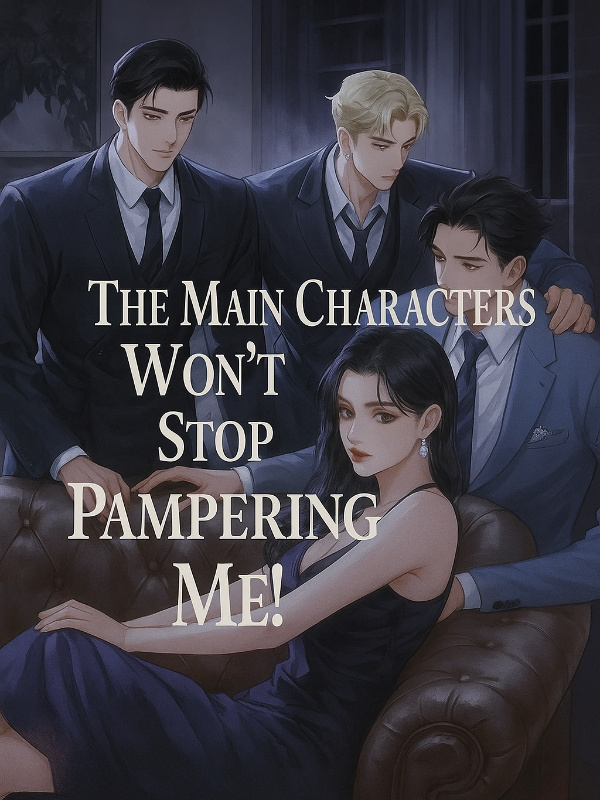 Read The Main Characters Won't Stop Pampering Me!