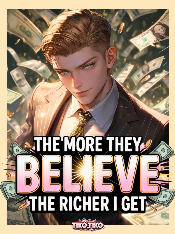 Read The more they Believe, The Richer I get