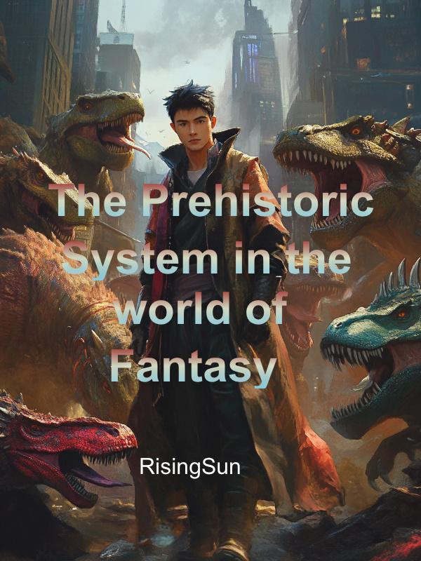 Read The Prehistoric System in the world of Fantasy