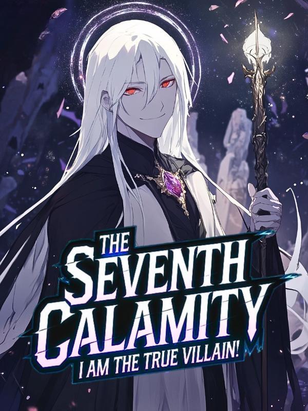 Read The Seventh Calamity: I am the True Villain!