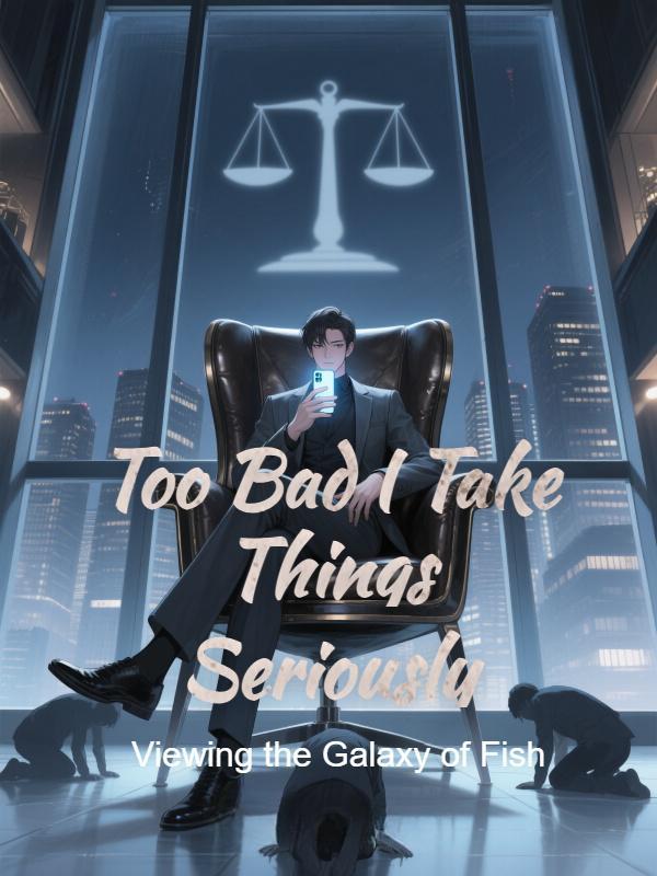 Read Too Bad I Take Things Seriously