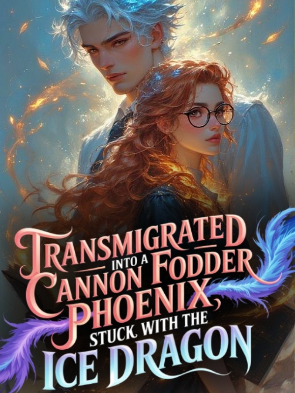 Read Transmigrated Into a Cannon Fodder Phoenix, Stuck With the Ice Dragon