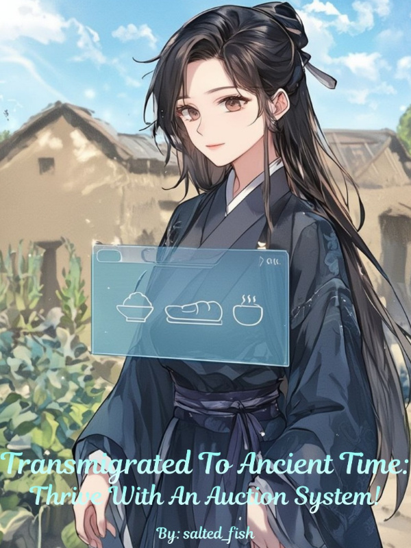 Read Transmigrated To Ancient Time: Thrive With An Auction System!