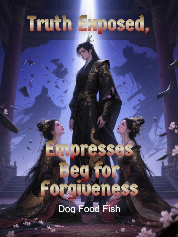 Truth Exposed, Empresses Beg for Forgiveness