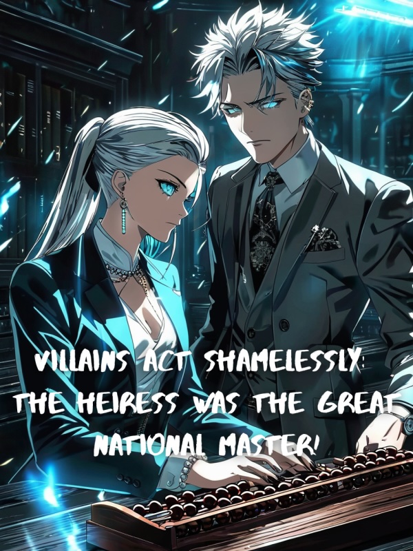 Villains Act Shamelessly: The Heiress was the Great National Master!