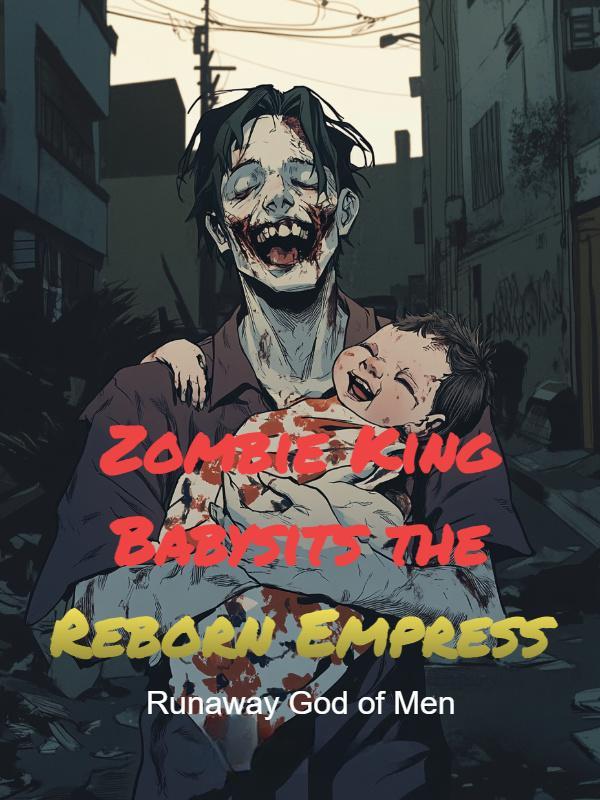 Read Zombie King Babysits the Reborn Empress