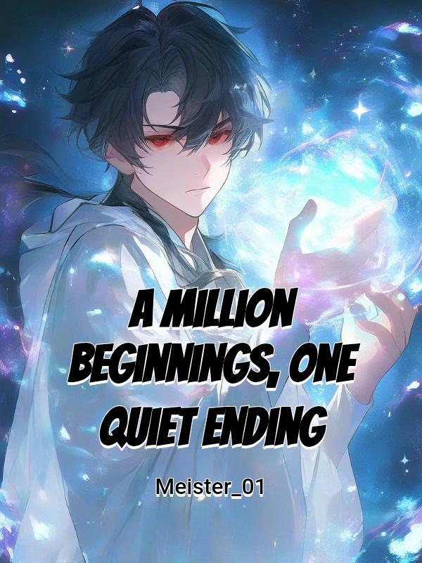 A Million Beginnings, One Quiet Ending