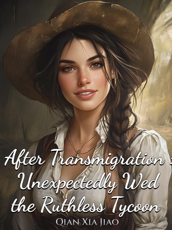 After Transmigration: Unexpectedly Wed the Ruthless Tycoon