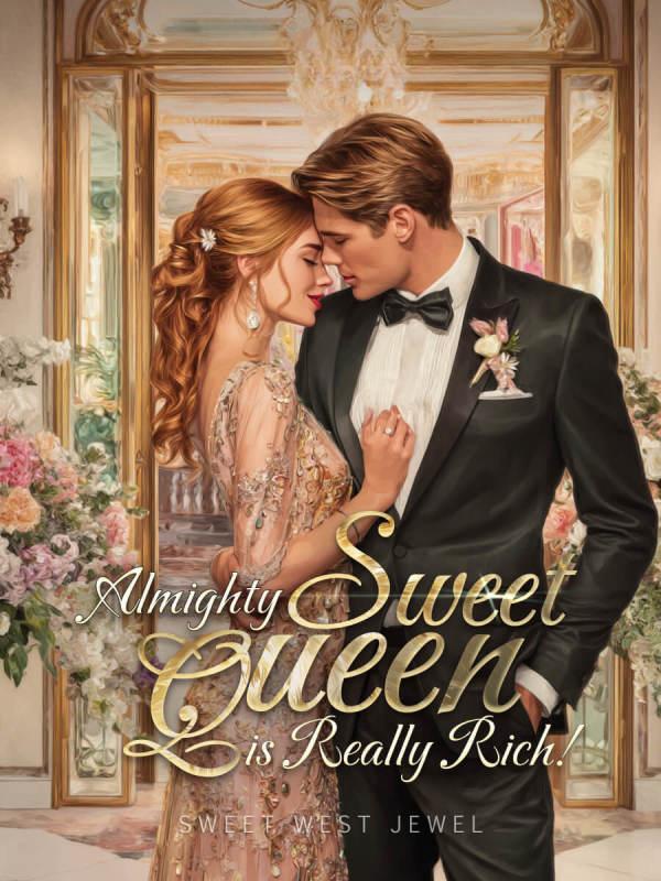 Almighty Sweet Queen is Really Rich!