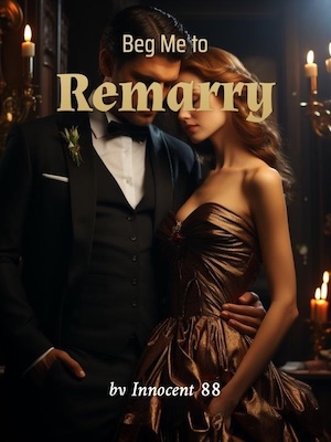 Beg Me to Remarry