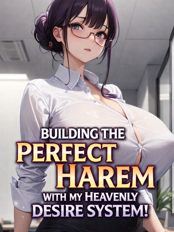 Building The Perfect Harem With My Heavenly Desire System