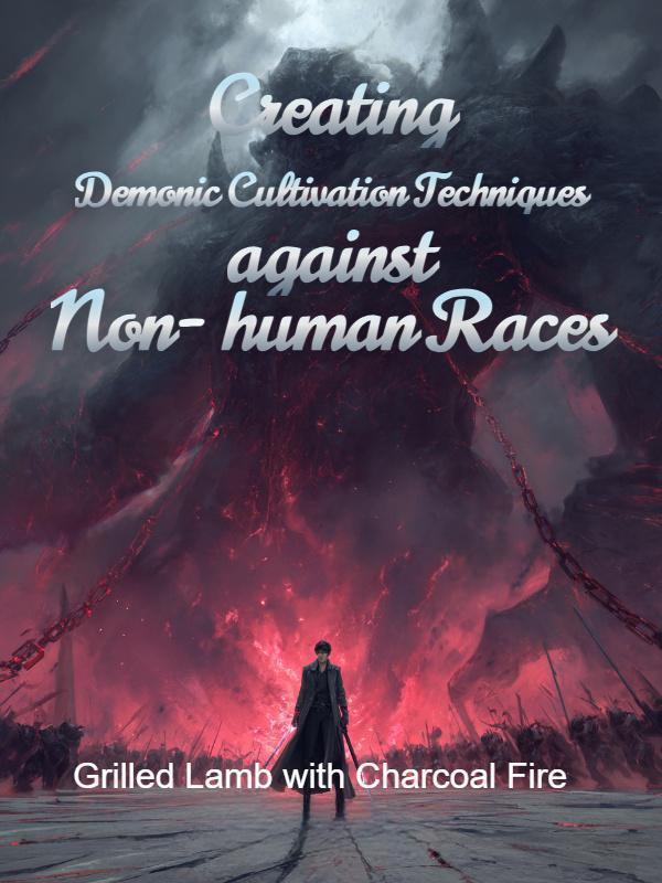 Creating Demonic Cultivation Techniques against Non-human Races