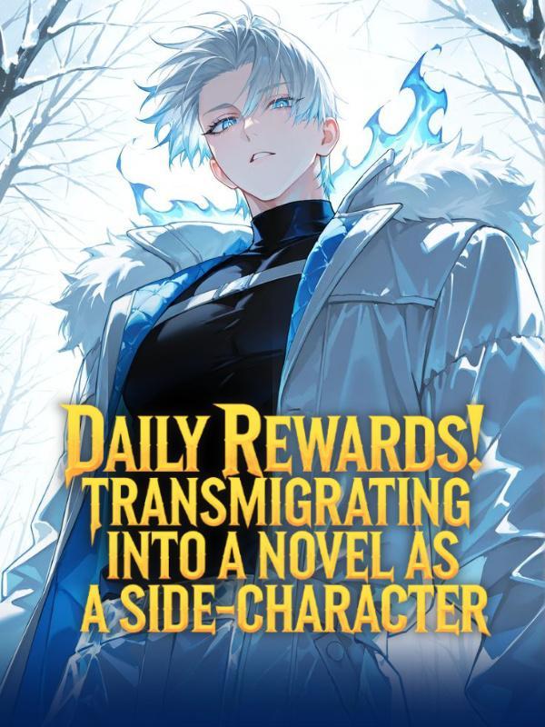 Daily Rewards! Transmigrating into a novel as a side-character!