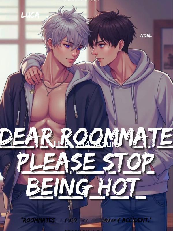 Dear Roommate Please Stop Being Hot [BL]