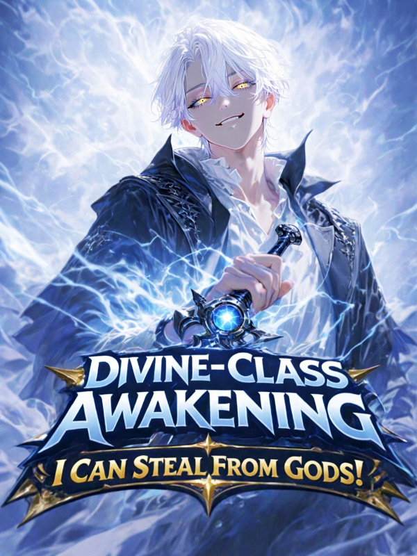 Divine-Class Awakening: I Can Steal From Gods!