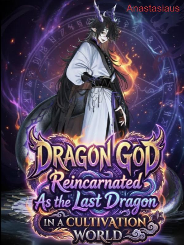 Dragon God: Reincarnated As the Last Dragon in a Cultivation World