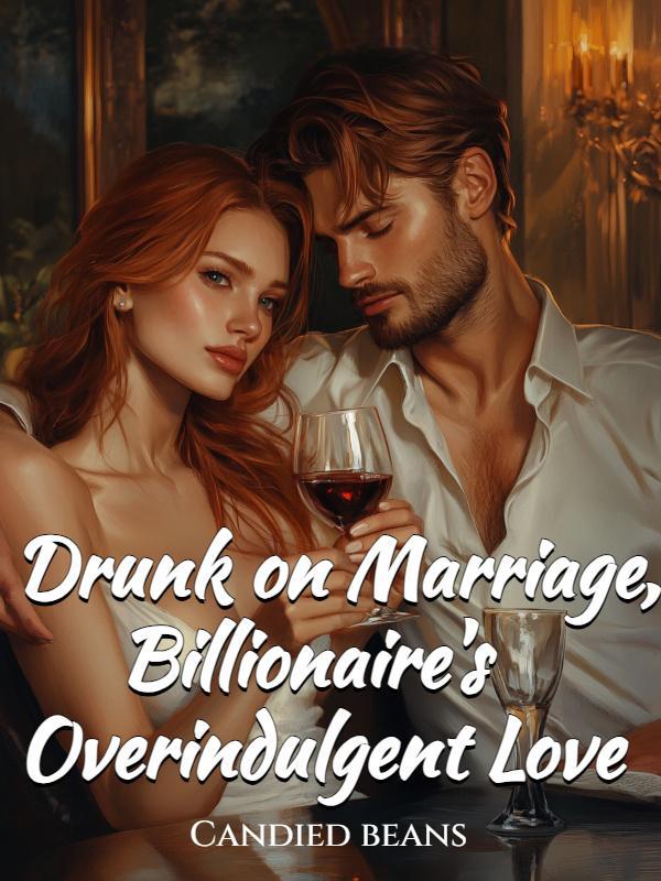 Drunk on Marriage, Billionaire's Overindulgent Love