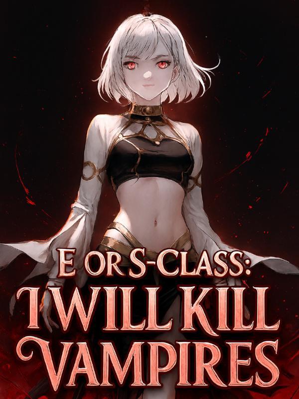 Either E Or S Class: I Will Kill All Vampires.