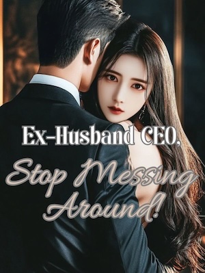 Ex-Husband CEO, Stop Messing Around!