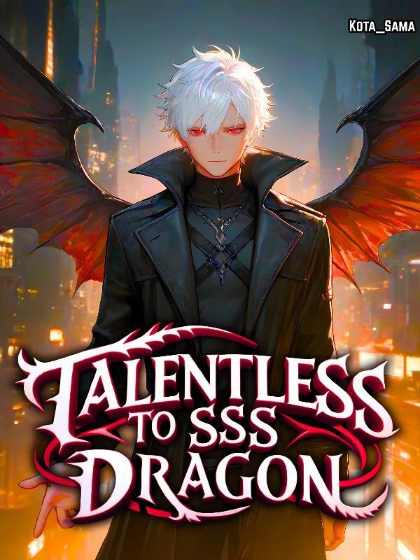 From a Talentless nobody to An SSS Class Dragon