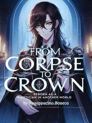 From Corpse to Crown: Reborn as a Mortician in Another World