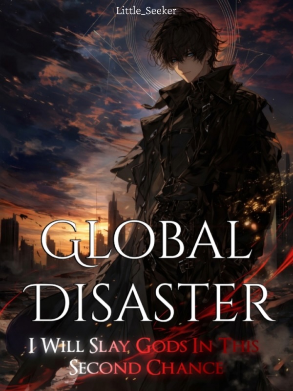 Global Disaster: I Will Slay Gods In This Second Chance!