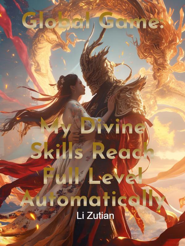 Global Game: My Divine Skills Reach Full Level Automatically