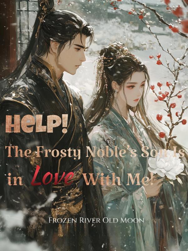 Help! The Frosty Noble's Son Is in Love With Me!